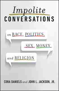 Impolite Conversations: On Race, Politics, Sex, Money, and Religion by Cora Daniels