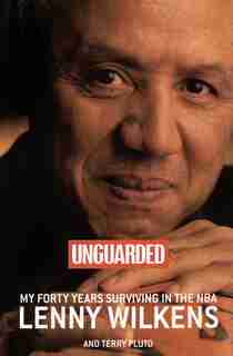 Unguarded: My Forty Years Surviving in the NBA by Lenny Wilkens