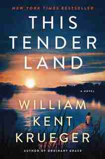 This Tender Land: A Novel by William Kent Krueger
