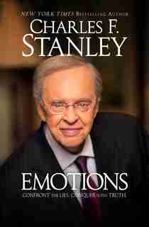 Emotions: Confront the Lies. Conquer with Truth. by Charles F. Stanley