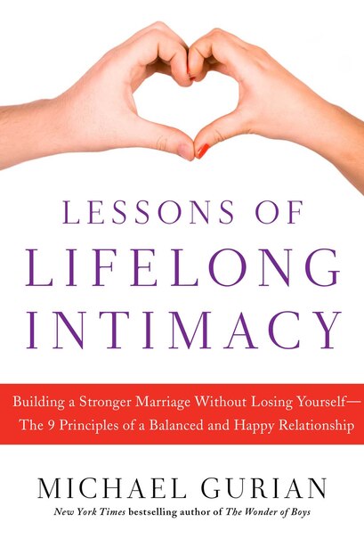 Lessons of Lifelong Intimacy: Building a Stronger Marriage Without Losing Yourself-The 9 Principles of a Balanced and Happy Relat by Michael Gurian