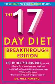 The 17 Day Diet Breakthrough Edition: The Ultimate Plan for Maximum Results by Dr. Mike Moreno