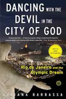 Dancing with the Devil in the City of God: Rio de Janeiro and the Olympic Dream by Juliana Barbassa