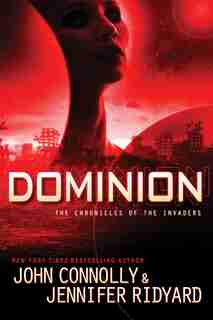 Dominion: The Chronicles of the Invaders by John Connolly