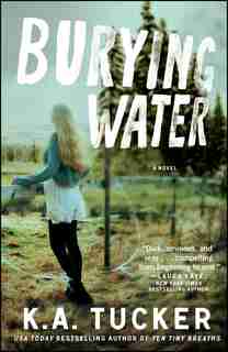 Burying Water: A Novel by K.A. Tucker