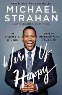 Wake Up Happy: The Dream Big, Win Big Guide to Transforming Your Life by Michael Strahan