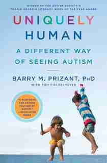 Uniquely Human: A Different Way of Seeing Autism by Barry M. Prizant