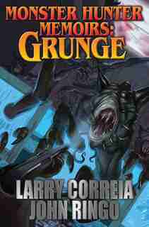 Monster Hunter Memoirs: Grunge by Larry Correia