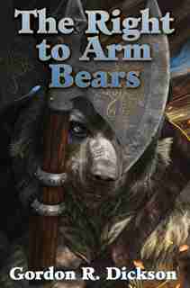 The Right to Arm Bears by Gordon R Dickson