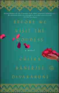Before We Visit the Goddess: A Novel by Chitra Banerjee Divakaruni