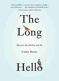 The Long Hello: Memory, My Mother, and Me by Cathie Borrie