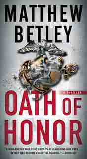 Oath of Honor: A Thriller by Matthew Betley