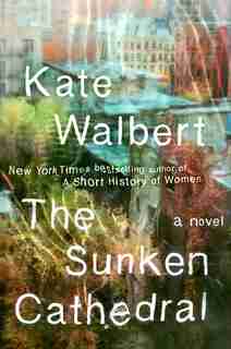 The Sunken Cathedral: A Novel by Kate Walbert