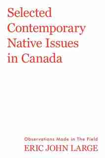 Selected Contemporary Native Issues in Canada by Eric John Large