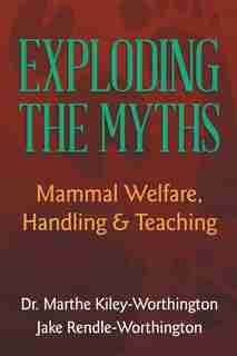 Exploding the Myths: Mammal Welfare, Handling and Teaching by Jake Rendle-Worthington