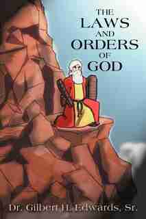 The Laws And Orders Of God by Dr Gilbert H. Edwards Sr