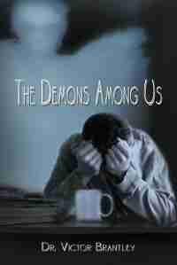 The Demons Among Us by Dr. Victor Brantley