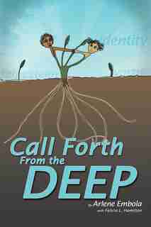 Call Forth From The Deep by Arlene Embola
