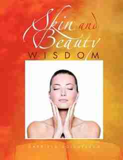 Skin And Beauty Wisdom by Gabriela Voiculescu