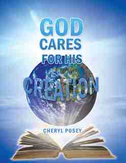 God Cares For His Creation by Cheryl Posey