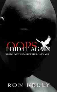 Oops, I Did It Again!: God Hates Sin, But He Loves You! by Ron Kelly