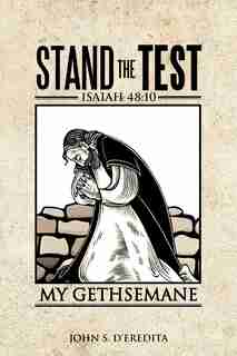Stand The Test: Isaiah 48:10 by John S. D'eredita