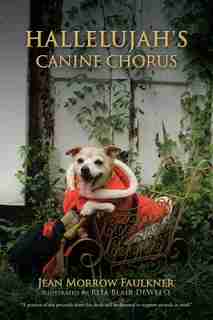 Hallelujah's Canine Chorus by Jean Morrow Faulkner