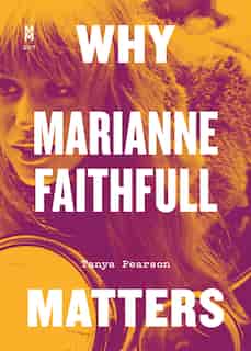 Why Marianne Faithfull Matters by Tanya Pearson