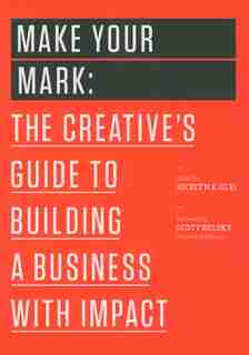 Make Your Mark: The Creative's Guide to Building a Business with Impact by Jocelyn K. Glei (Editor)
