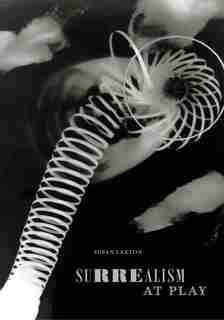 Surrealism At Play by Susan Laxton