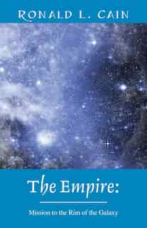 The Empire: Mission To The Rim Of The Galaxy by Ronald L. Cain