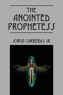 The Anointed Prophetess by Jorge Carreras Jr.