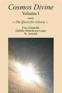 Cosmos Divine Volume I: The Quest For Liberty by Fox Grimaldi