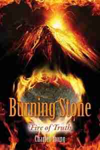 Burning Stone: Fire Of Truth by Charles Young