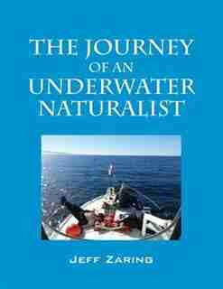 The Journey Of An Underwater Naturalist by Jeff Zaring