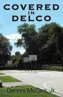 Covered In Delco by Dennis Mcgee Jr