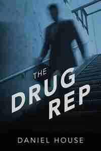 The Drug Rep by Daniel House