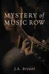 Mystery Of Music Row by J.a. Bryant