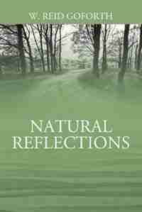 Natural Reflections by W Reid Goforth