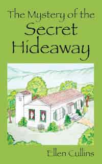 The Mystery Of The Secret Hideaway by Ellen Cullins