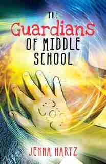 The Guardians Of Middle School by Jenna Hartz