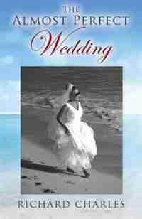 The Almost Perfect Wedding by Richard Charles