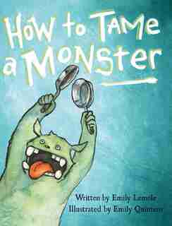 How To Tame A Monster by Emily Lemole