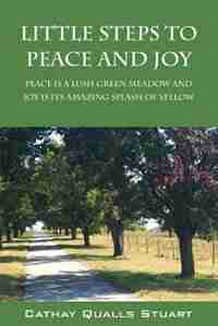 Little Steps To Peace And Joy: Peace Is A Lush Green Meadow And Joy Is Its Amazing Splash Of Yellow by Cathay Qualls Stuart