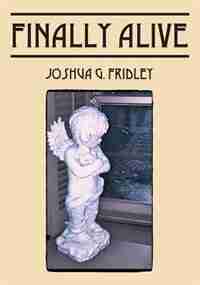 Finally Alive by Joshua G. Fridley