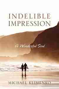 Indelible Impression: A Wonderful Soul by Michael Klimenko