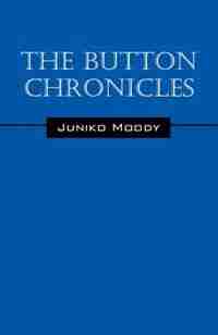 The Button Chronicles by Juniko Moody