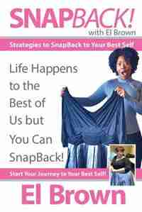Snapback! With El Brown: Strategies To Snapback To Your Best Self by El Brown