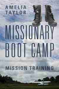 Missionary Boot Camp: Mission Training by Amelia Taylor