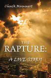 The Rapture: A Love Story by Chuck Mummert